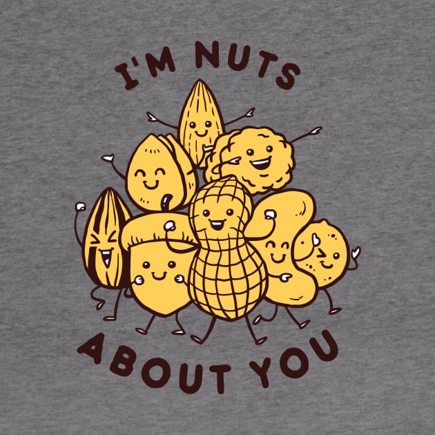 I'm Nuts About You by dumbshirts